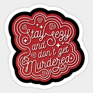 Stay Sexy and Don't Get Murdered Typography Sticker